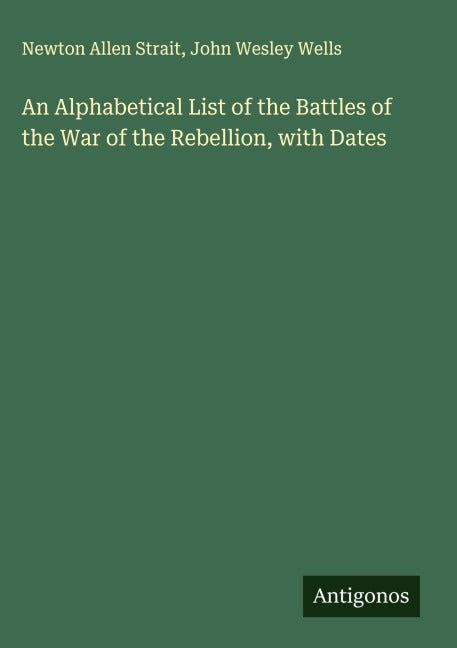 An Alphabetical List of the Battles of the War of the Rebellion, with Dates Classics