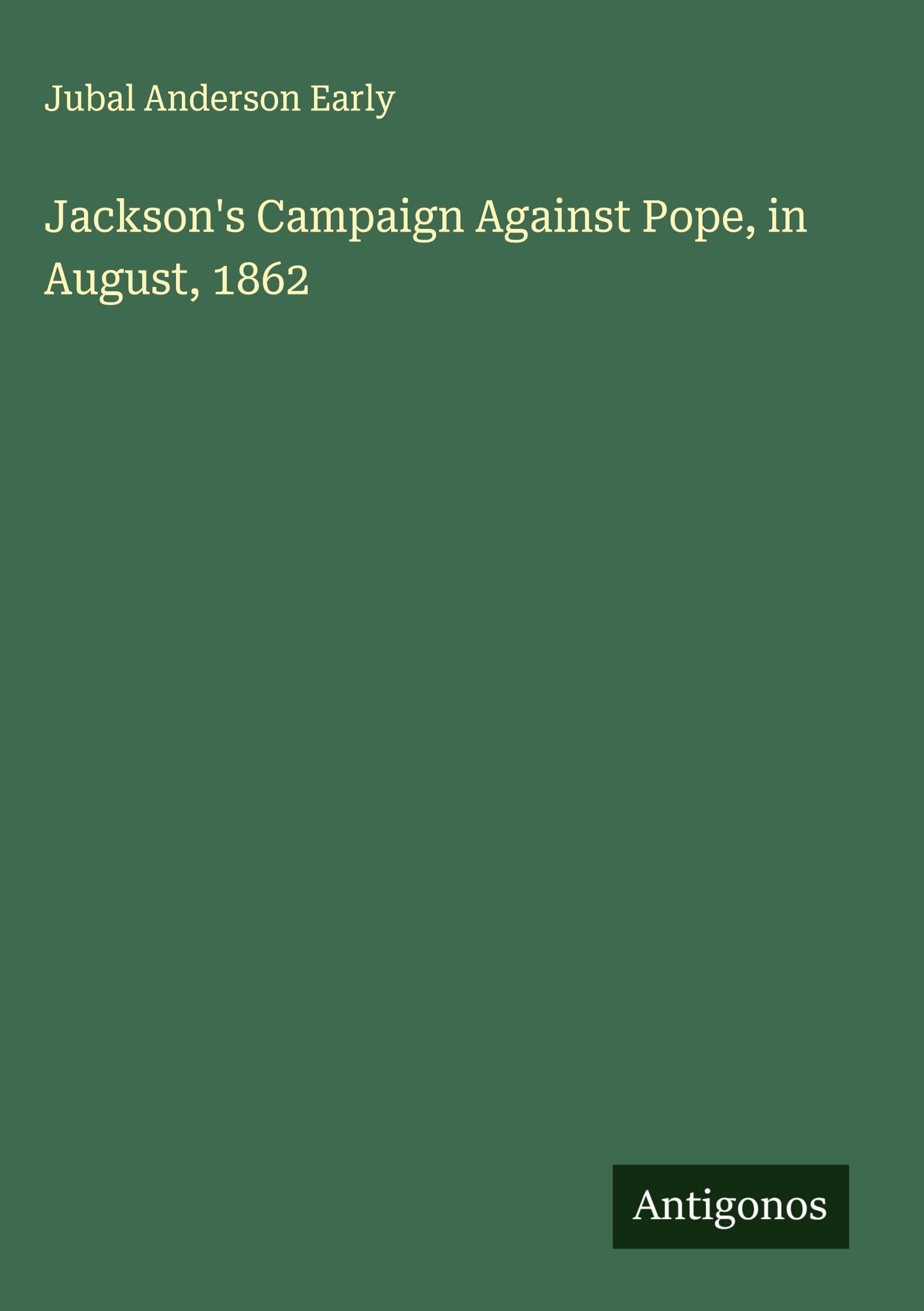 Jackson's Campaign Against Pope, in August, 1862 Classics