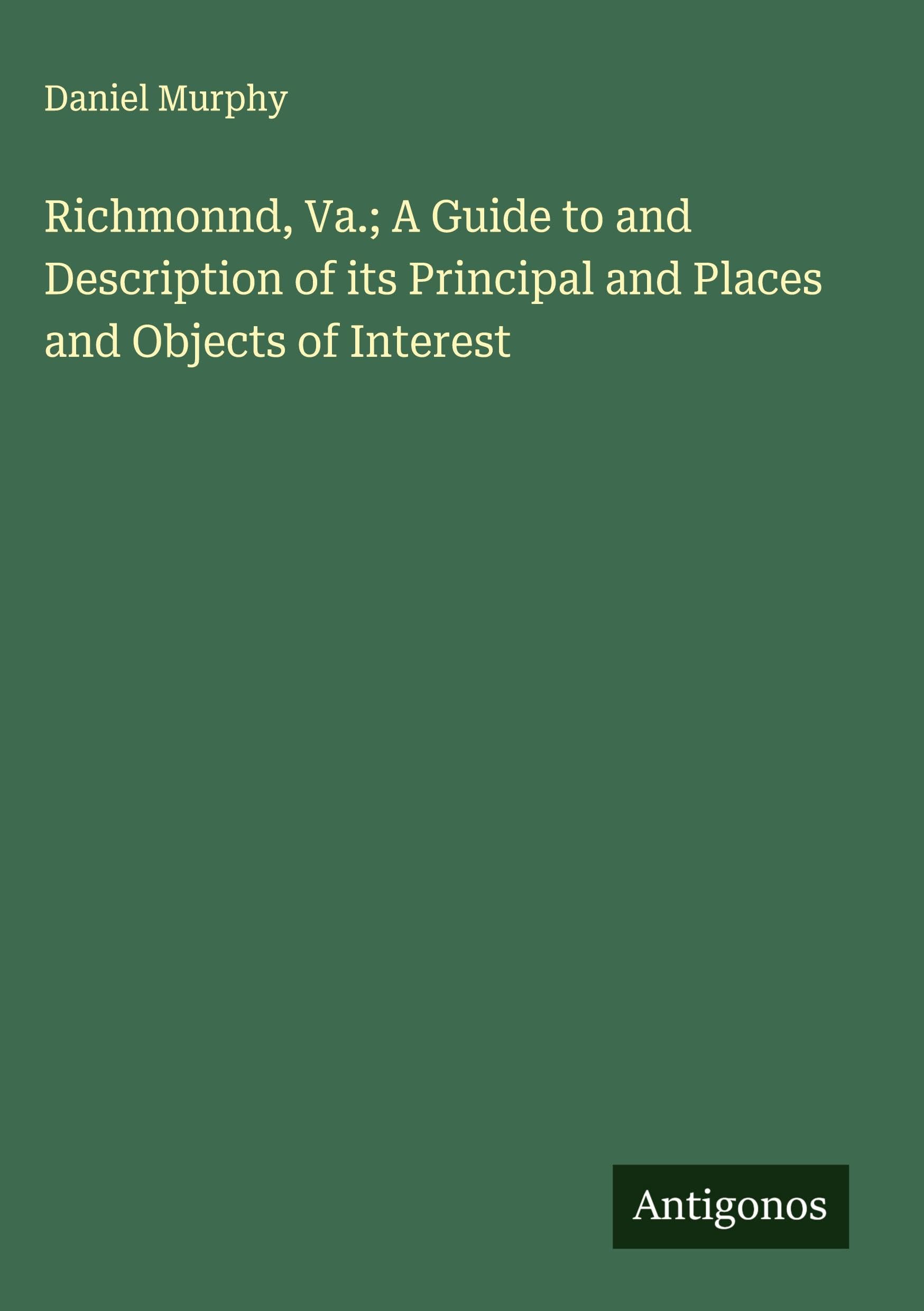 Richmonnd, Va.; A Guide to and Description of its Principal and Places and Objects of Interest Classics