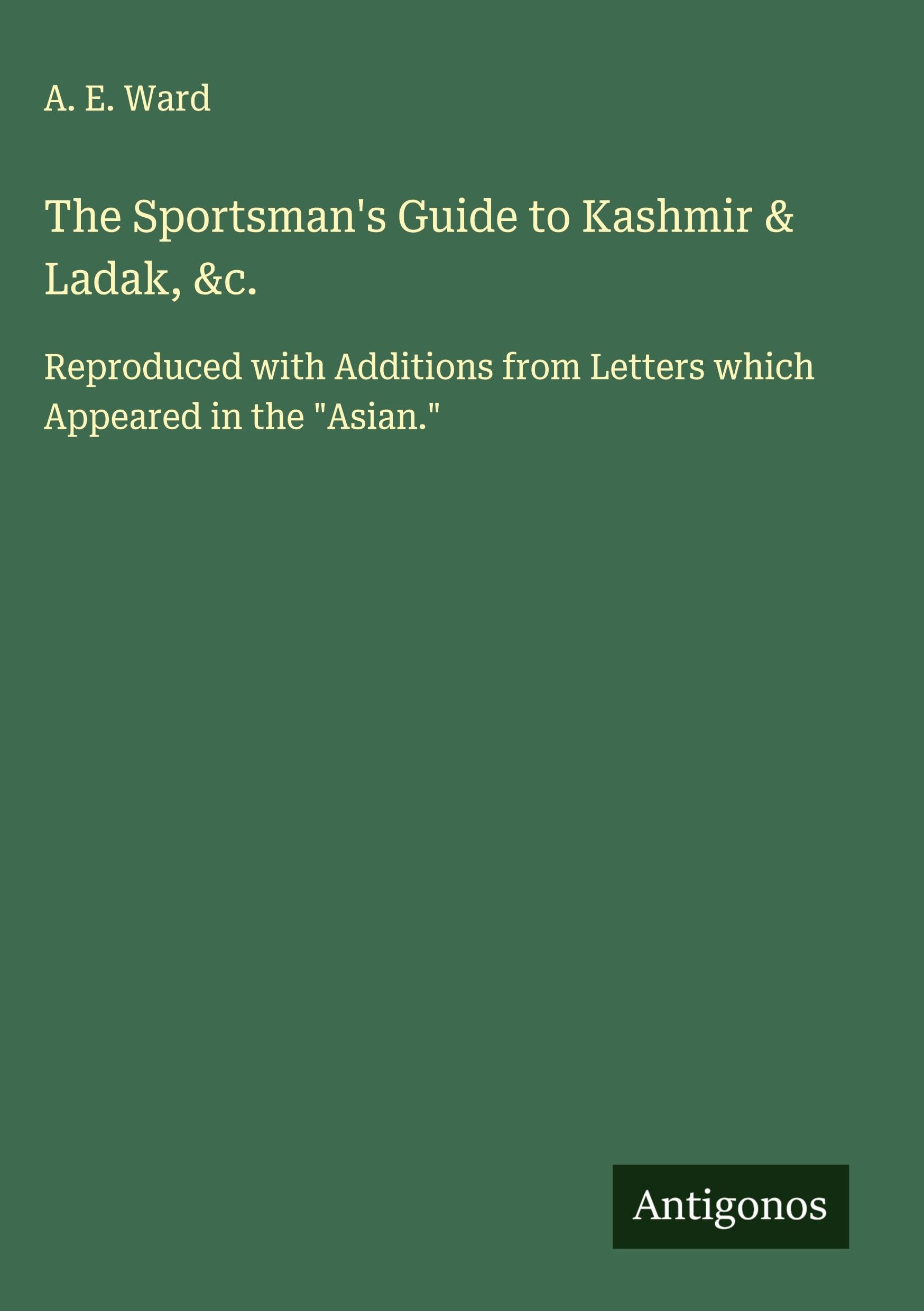 The Sportsman's Guide to Kashmir & Ladak, &c. Classics