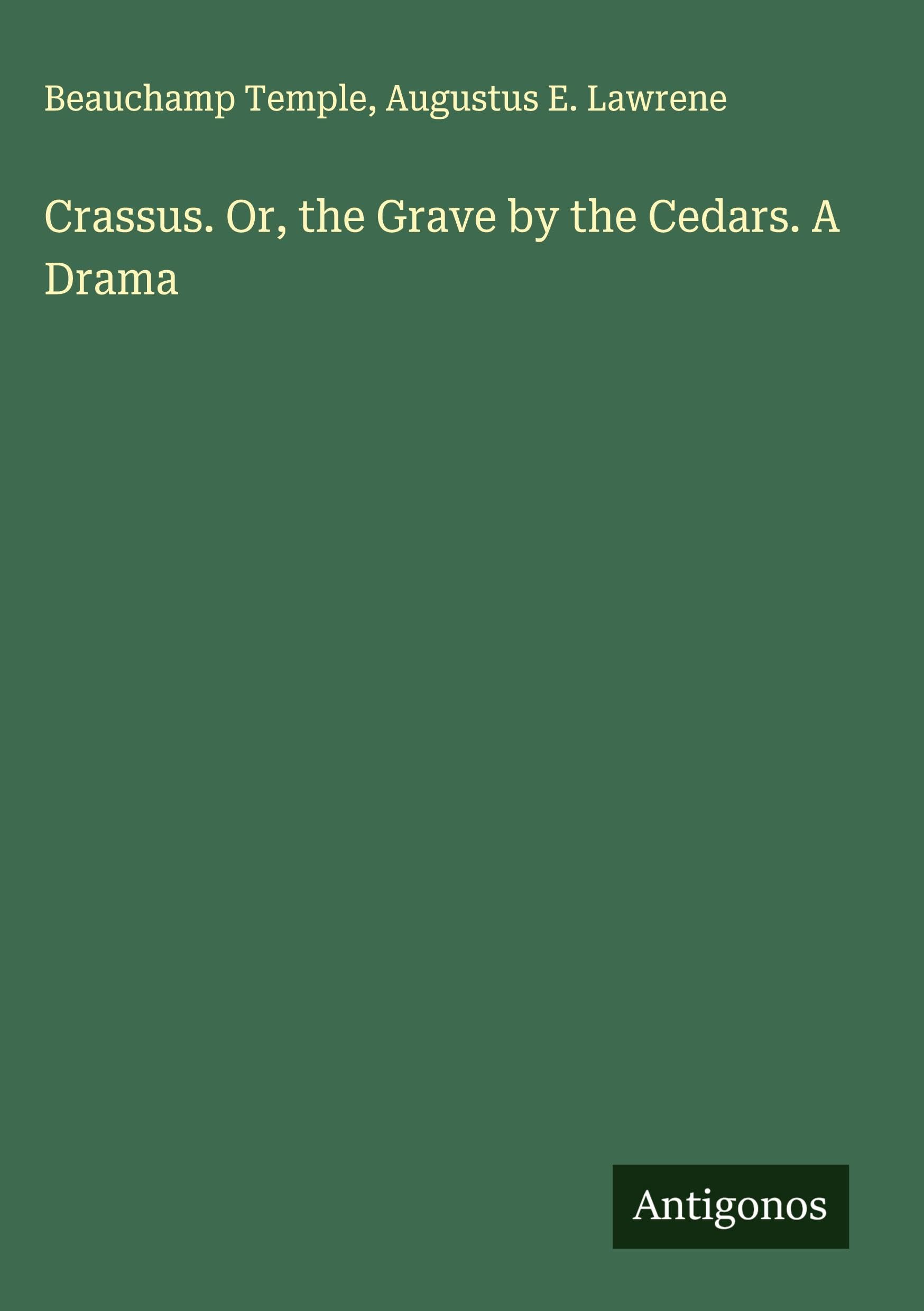 Crassus. Or, the Grave by the Cedars. A Drama Classics