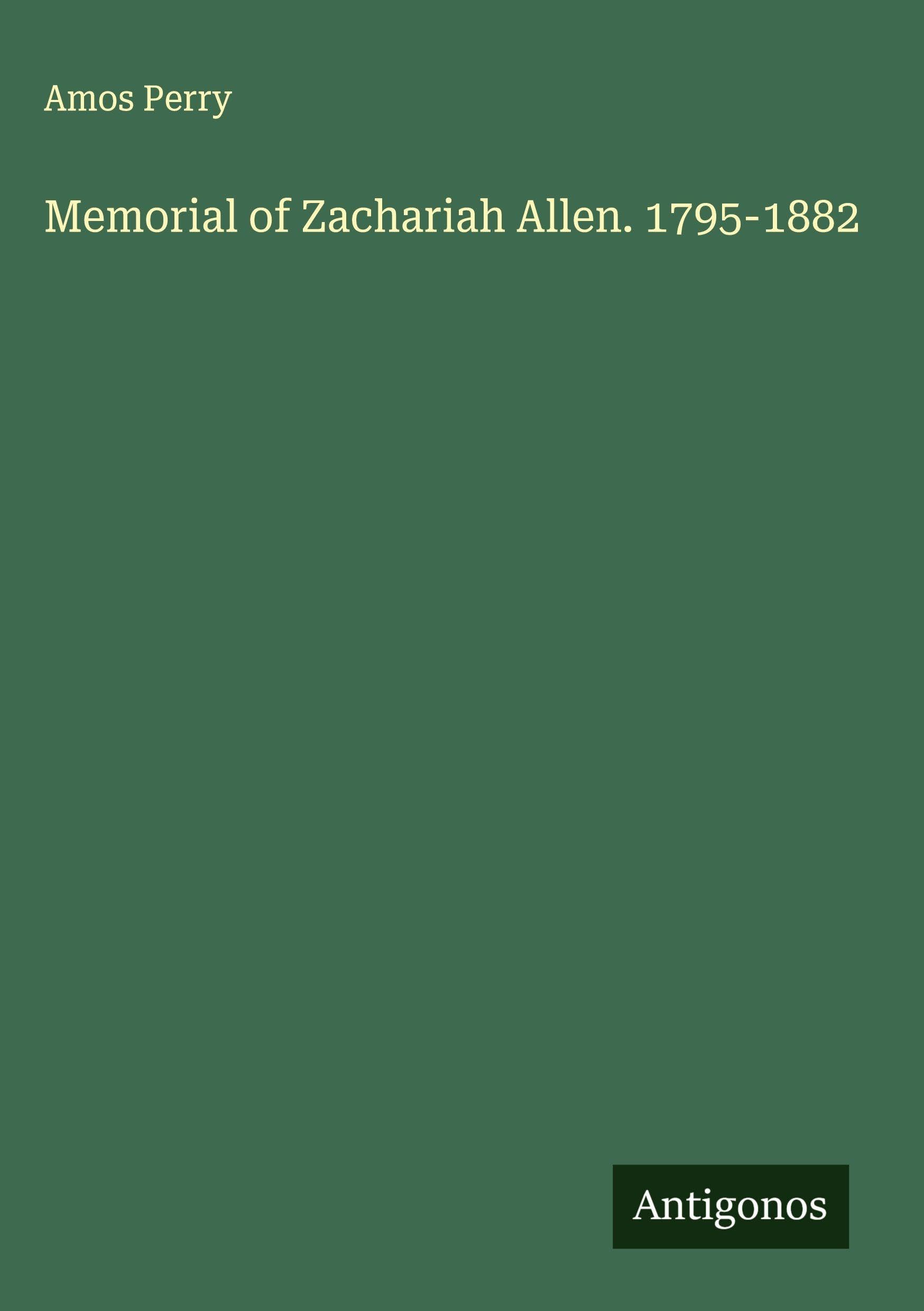 Memorial of Zachariah Allen. 1795-1882 Classics