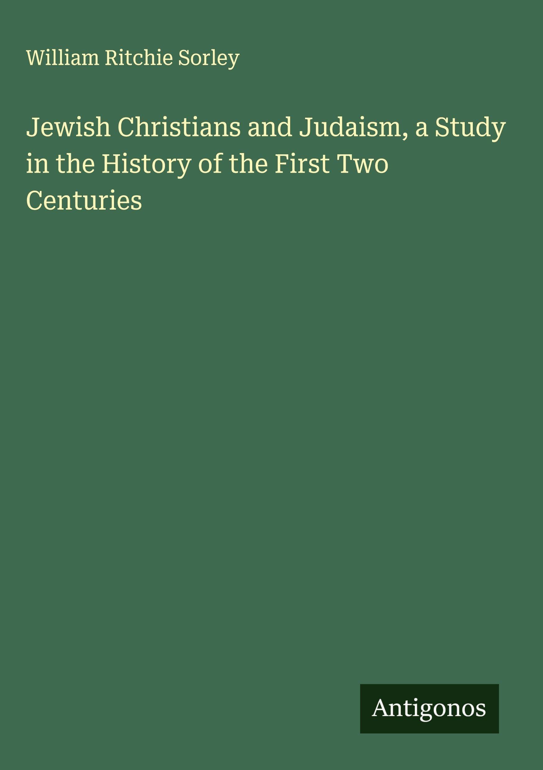 Jewish Christians and Judaism, a Study in the History of the First Two Centuries Classics