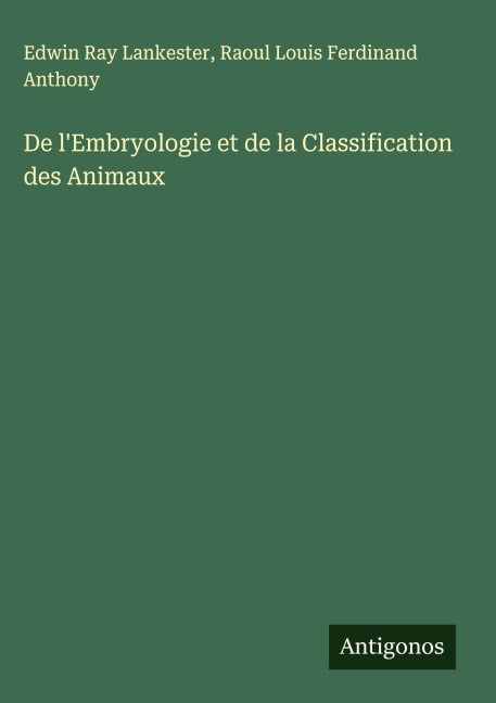 De l'Embryologie et de la Classification des Animaux Classics