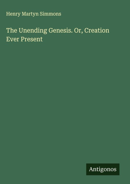 Product Image: The Unending Genesis. Or, Creation Ever Present