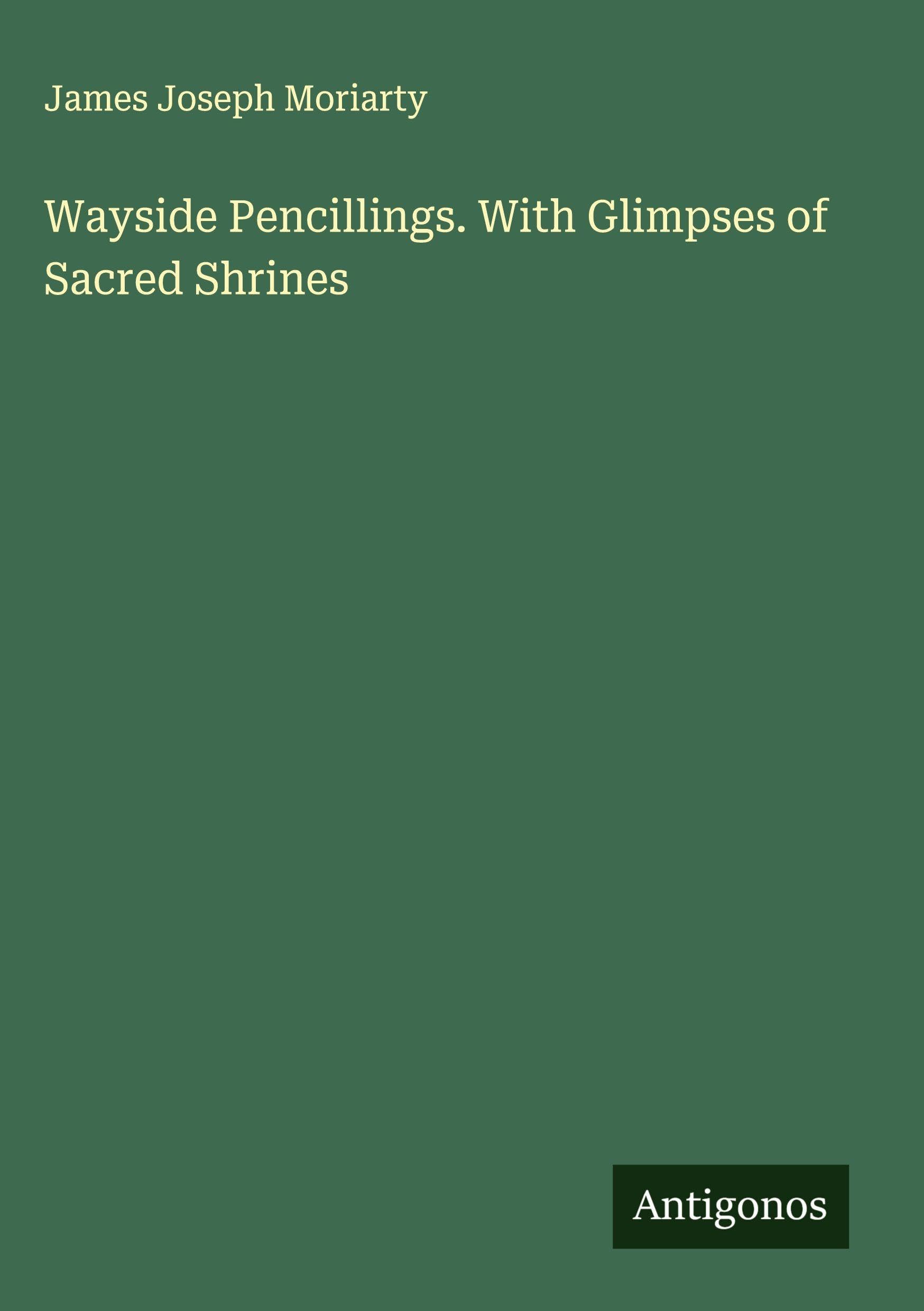 Wayside Pencillings. With Glimpses of Sacred Shrines Classics
