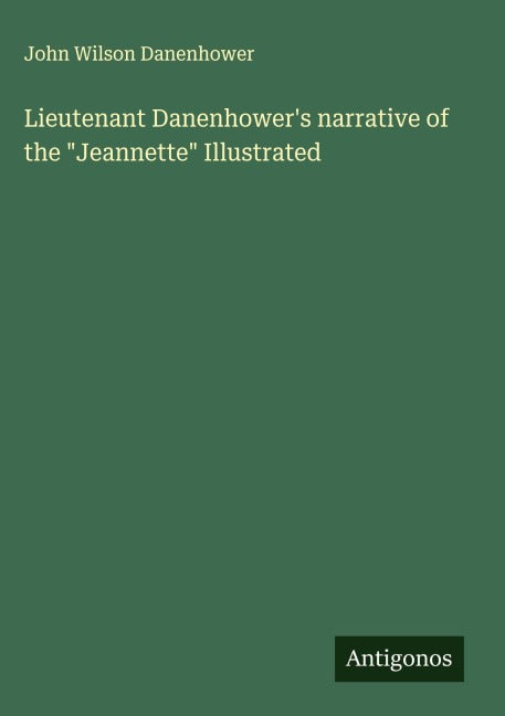 Lieutenant Danenhower's narrative of the "Jeannette" Illustrated Classics