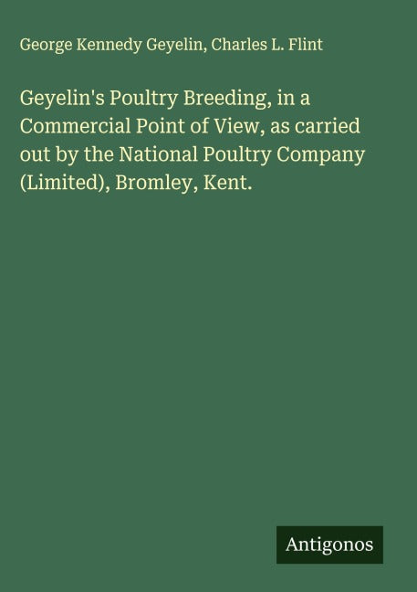 Geyelin's Poultry Breeding, in a Commercial Point of View, as carried out by the National Poultry Company (Limited), Bromley, Kent. Classics