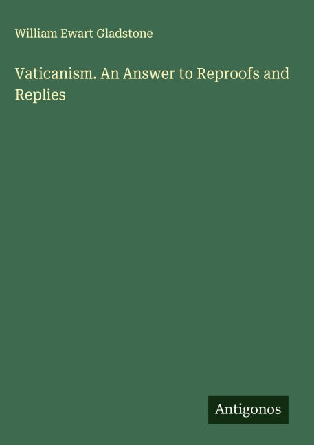 Vaticanism. An Answer to Reproofs and Replies Classics