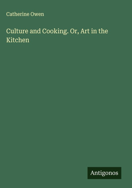 Culture and Cooking. Or, Art in the Kitchen Classics