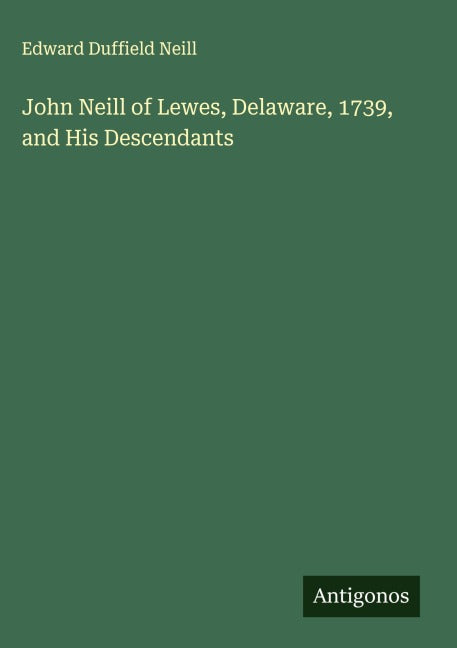 John Neill of Lewes, Delaware, 1739, and His Descendants Classics