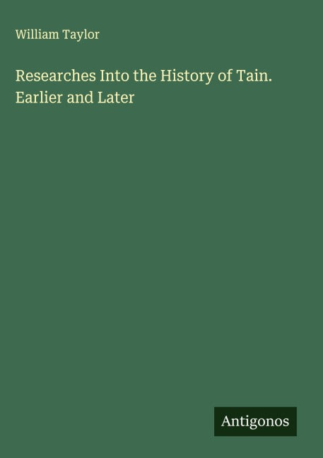 Researches Into the History of Tain. Earlier and Later Classics
