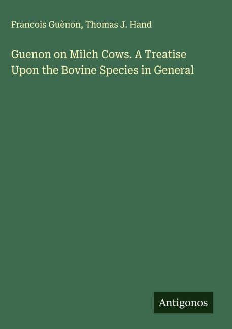 Guenon on Milch Cows. A Treatise Upon the Bovine Species in General Classics