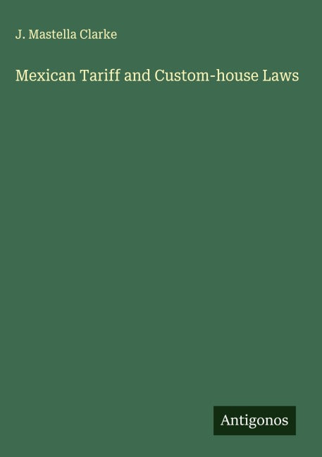 Mexican Tariff and Custom-house Laws Classics