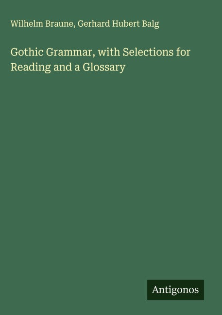 Gothic Grammar, with Selections for Reading and a Glossary Classics