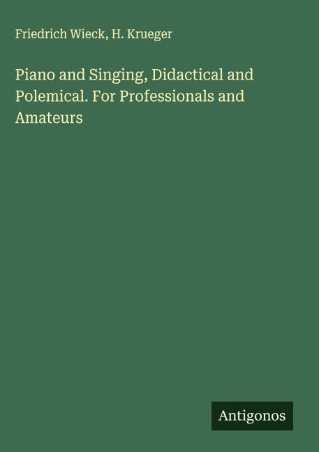 Piano and Singing, Didactical and Polemical. For Professionals and Amateurs Classics