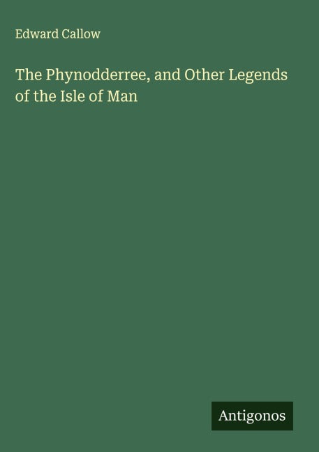 The Phynodderree, and Other Legends of the Isle of Man Classics