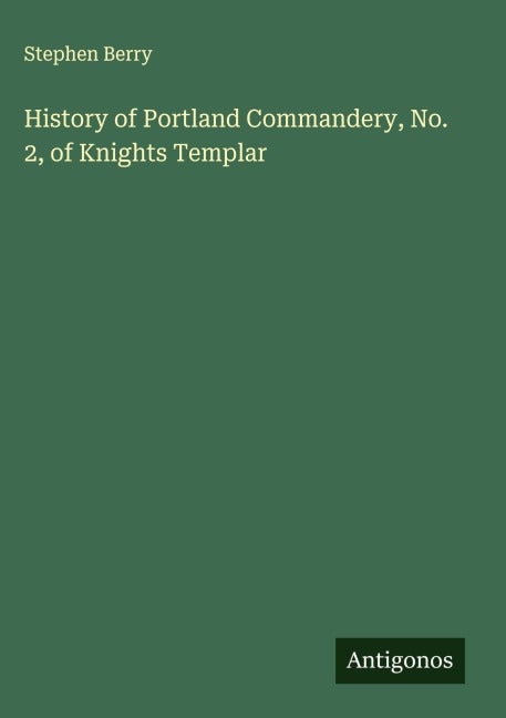 History of Portland Commandery, No. 2, of Knights Templar Classics