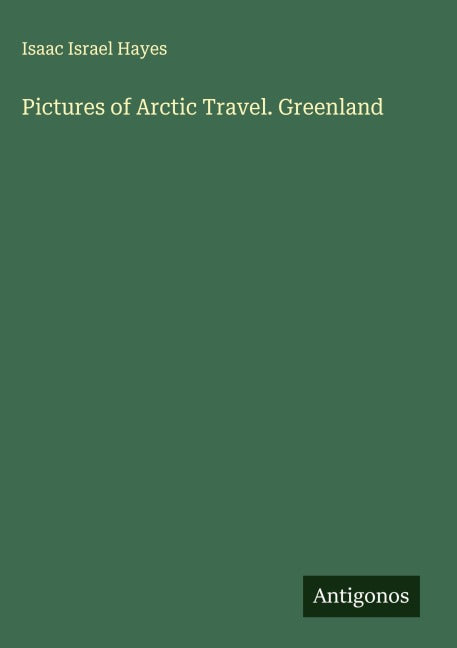Pictures of Arctic Travel. Greenland Classics