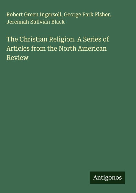 The Christian Religion. A Series of Articles from the North American Review Classics