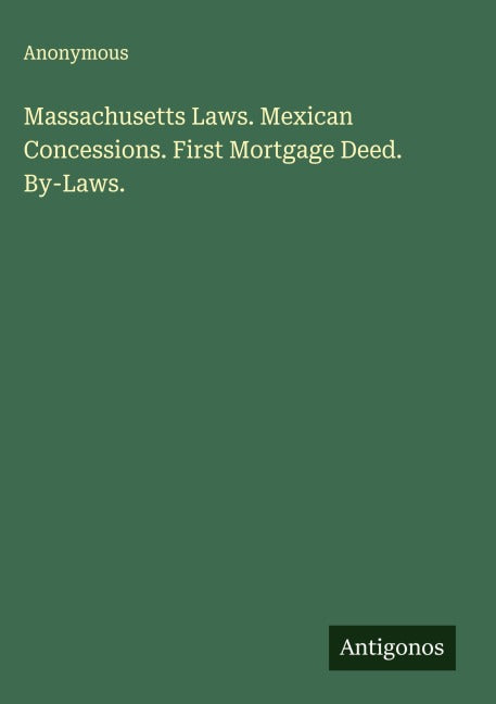 Massachusetts Laws. Mexican Concessions. First Mortgage Deed. By-Laws. Classics