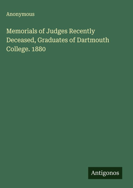 Memorials of Judges Recently Deceased, Graduates of Dartmouth College. 1880 Classics