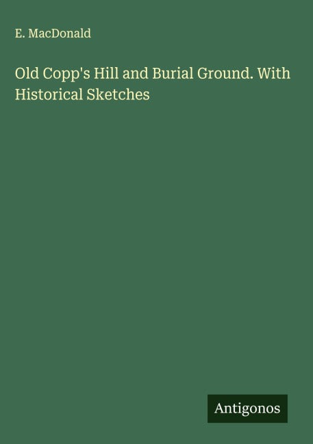 Old Copp's Hill and Burial Ground. With Historical Sketches Classics