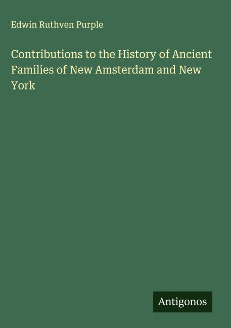 Contributions to the History of Ancient Families of New Amsterdam and New York Classics
