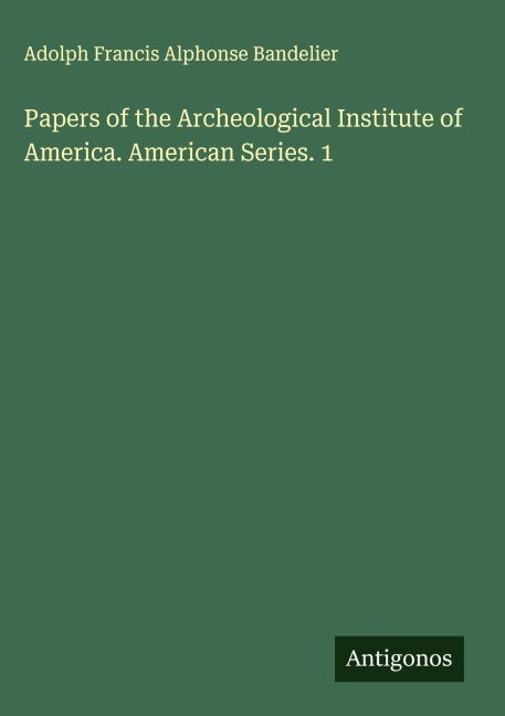 Papers of the Archeological Institute of America. American Series. 1 Classics