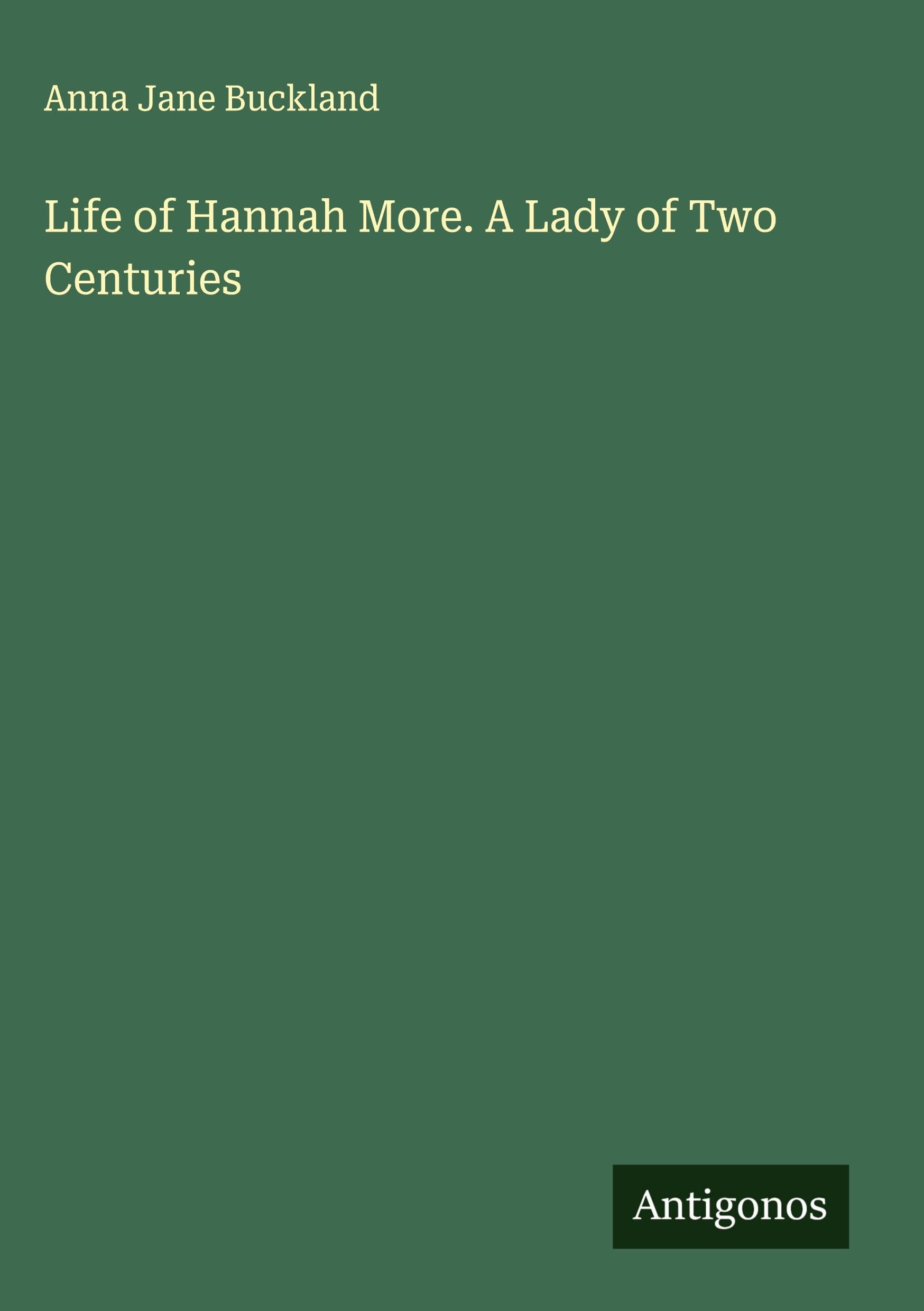 Life of Hannah More. A Lady of Two Centuries Classics