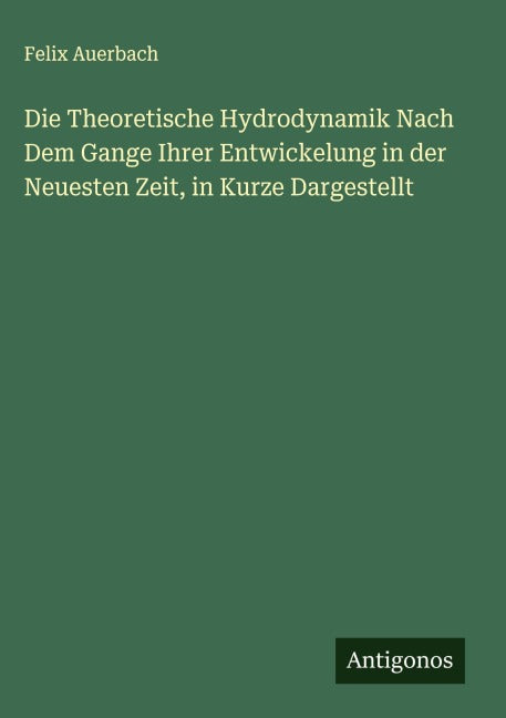 Die Theoretische Hydrodynamik Nach Dem Gange Ihrer Entwickelung in der Neuesten Zeit, in Kurze Dargestellt Classics