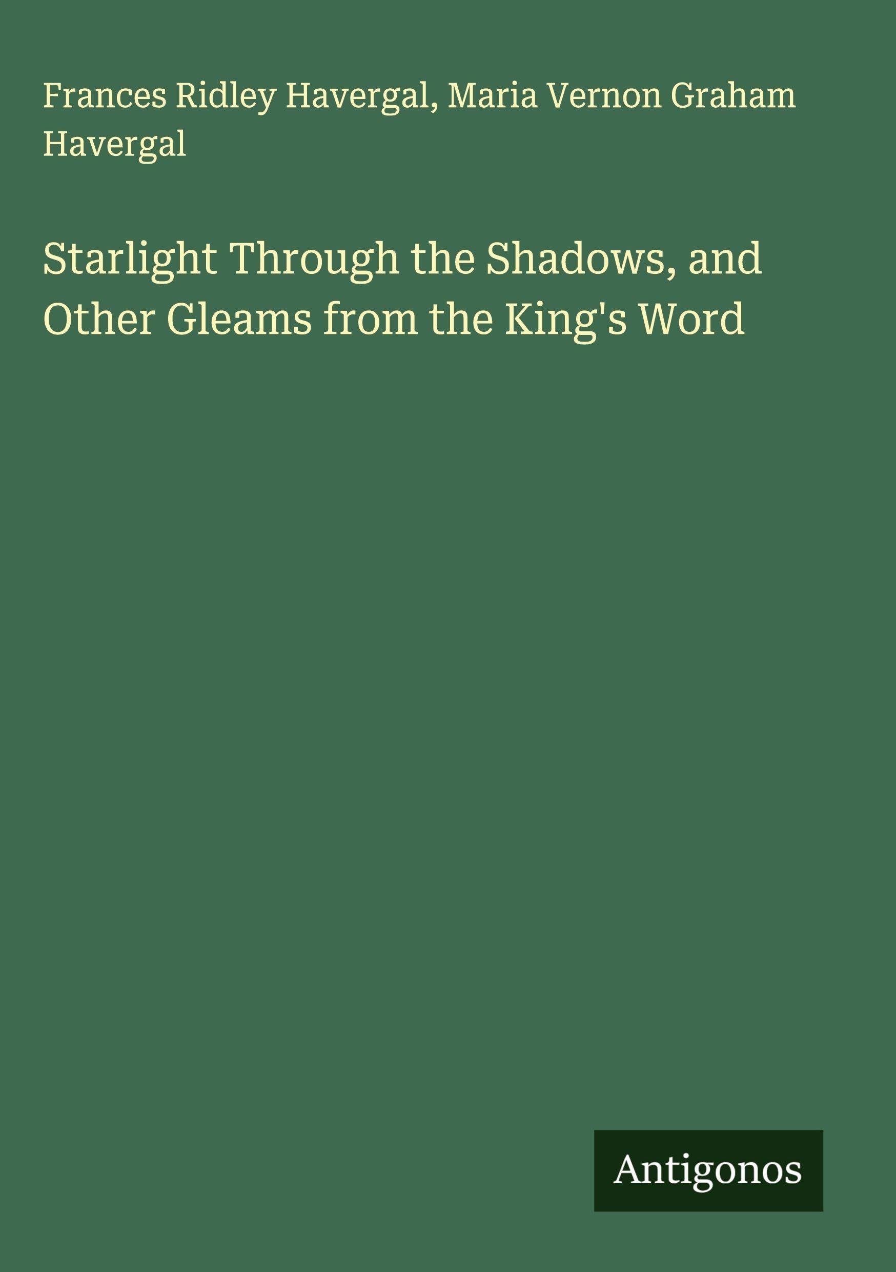 Starlight Through the Shadows, and Other Gleams from the King's Word Classics
