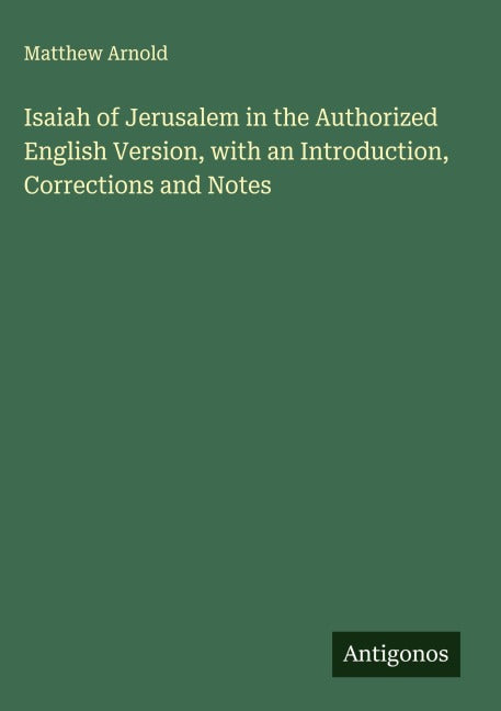 Isaiah of Jerusalem in the Authorized English Version, with an Introduction, Corrections and Notes Classics