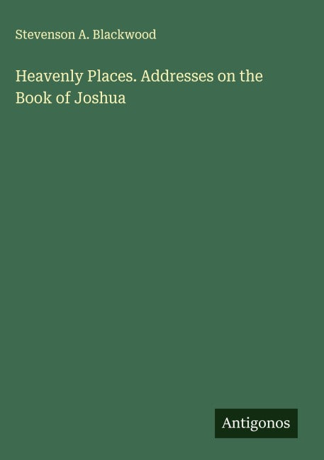Heavenly Places. Addresses on the Book of Joshua Classics