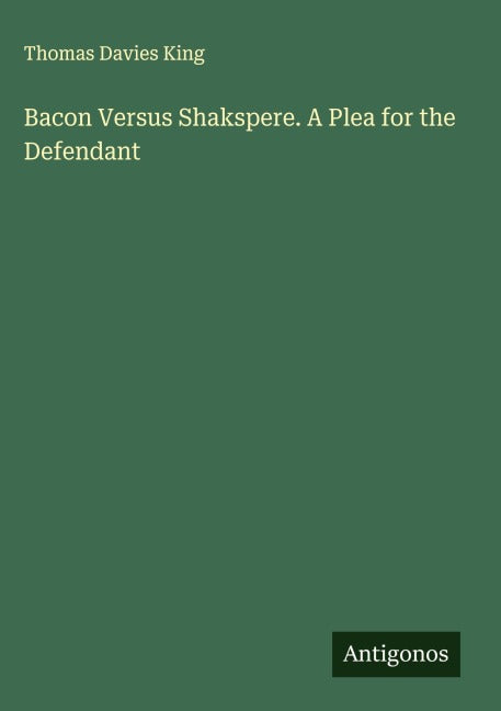 Bacon Versus Shakspere. A Plea for the Defendant Classics
