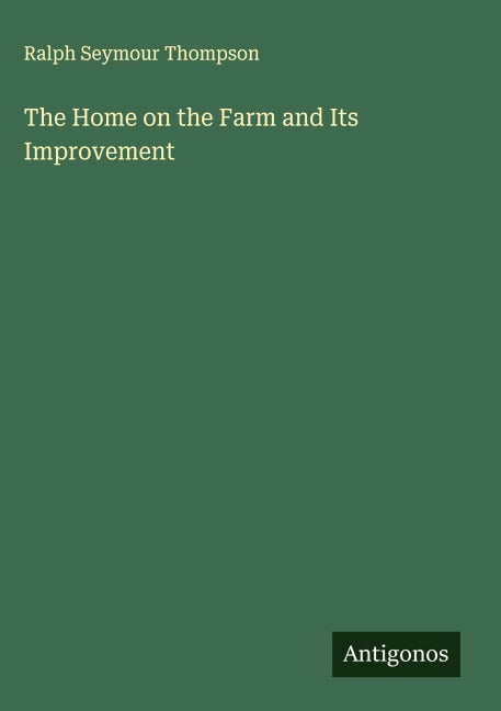 The Home on the Farm and Its Improvement Classics