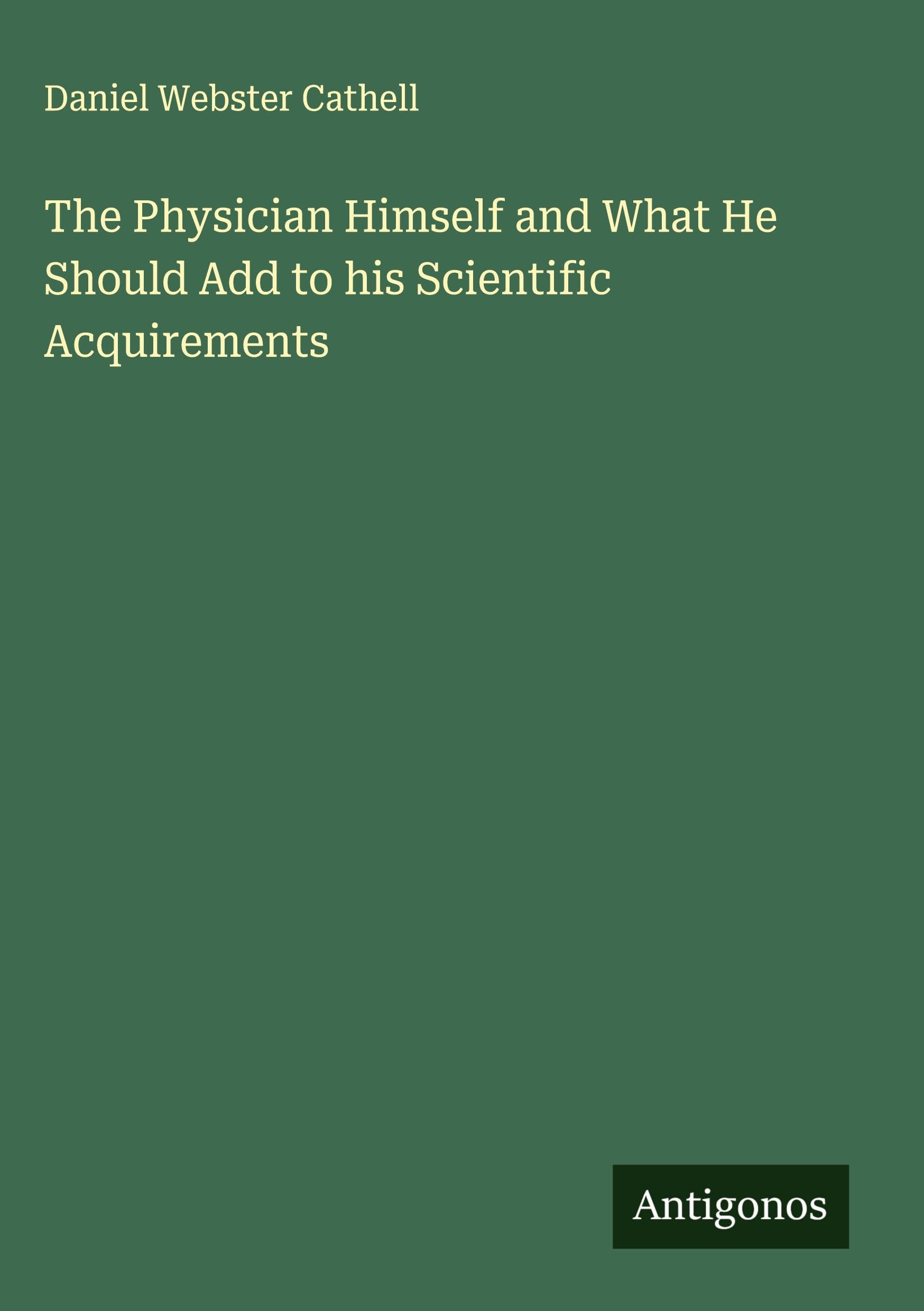 The Physician Himself and What He Should Add to his Scientific Acquirements Classics
