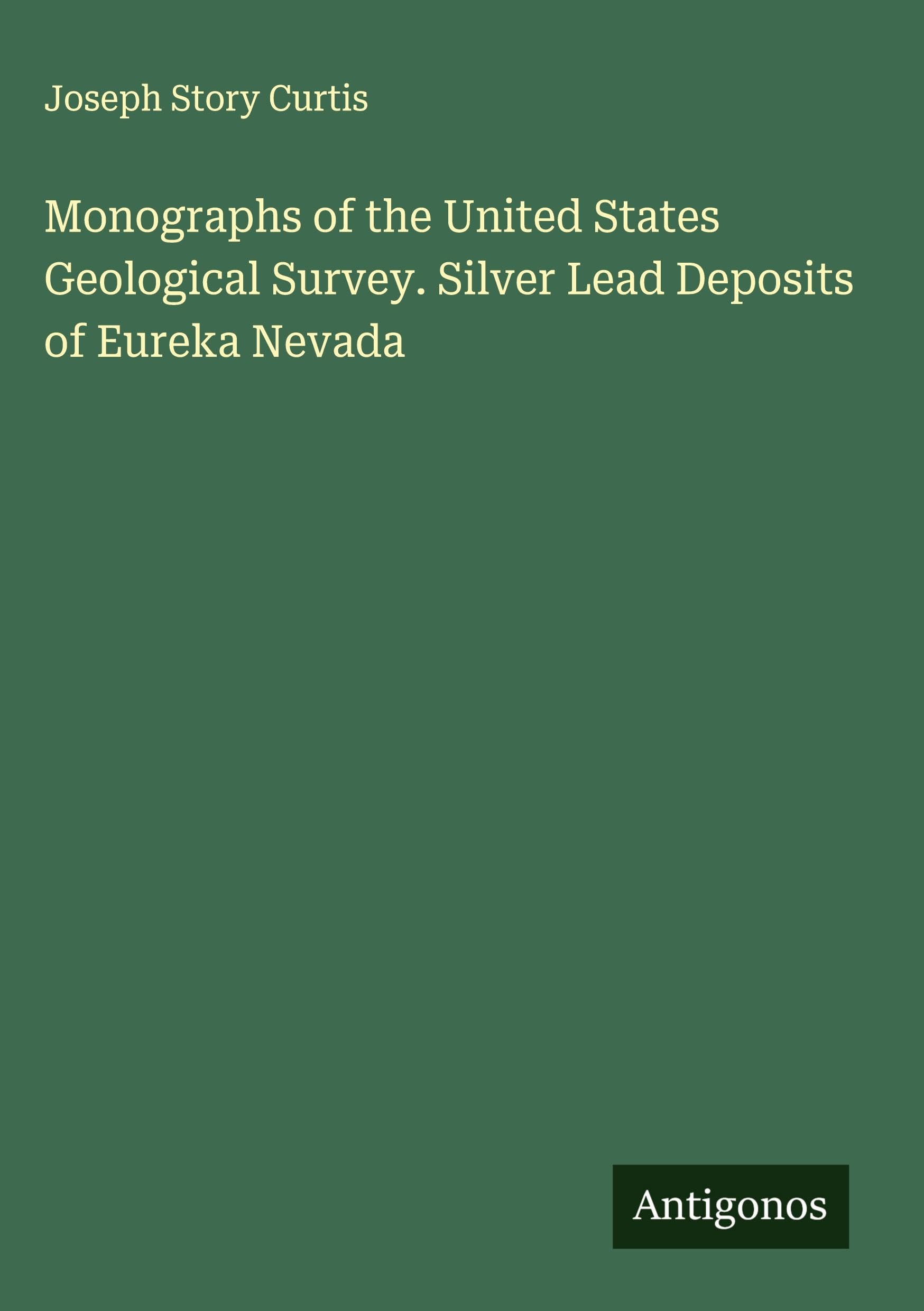 Monographs of the United States Geological Survey. Silver Lead Deposits of Eureka Nevada Classics