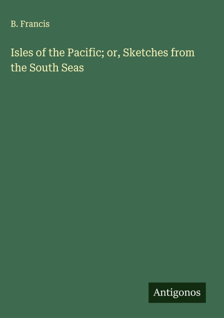 Isles of the Pacific; or, Sketches from the South Seas Classics