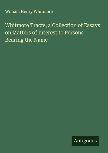 Whitmore Tracts, a Collection of Essays on Matters of Interest to Persons Bearing the Name Classics