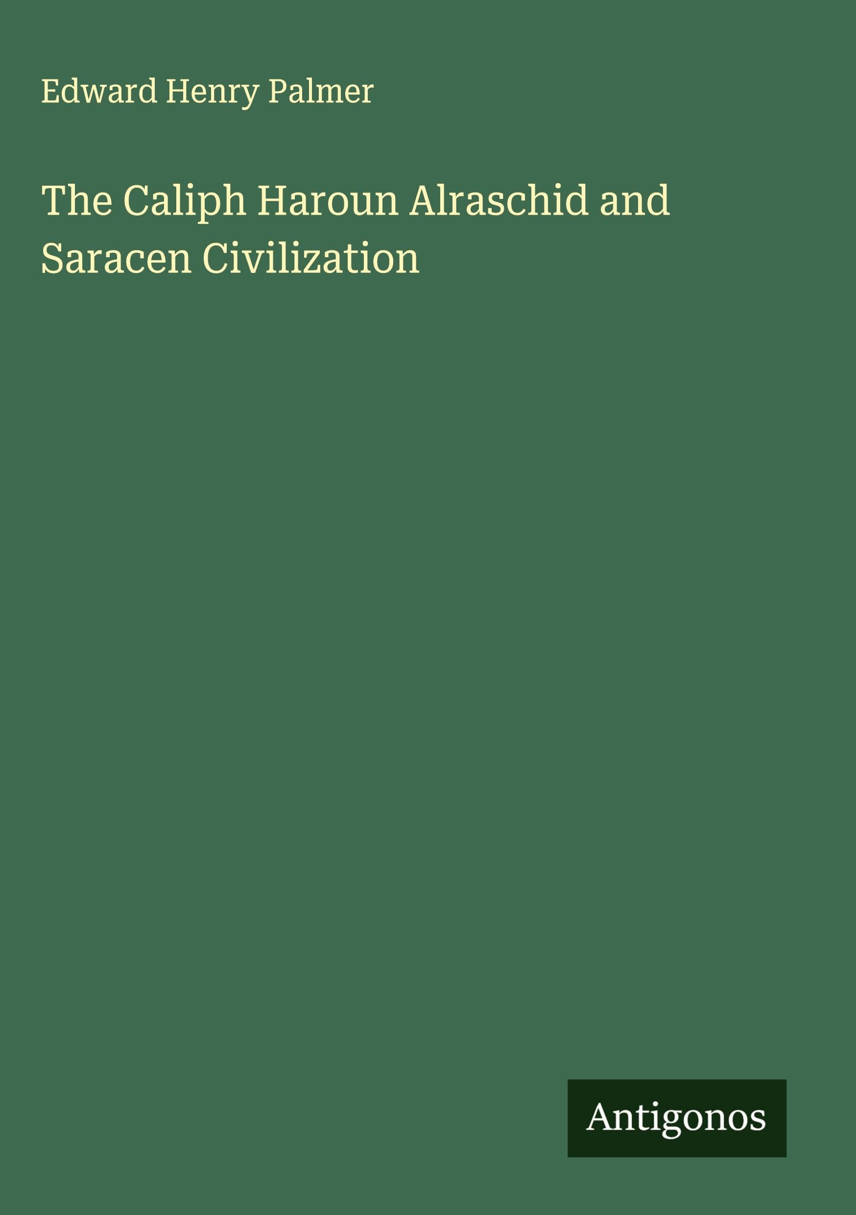 The Caliph Haroun Alraschid and Saracen Civilization Classics
