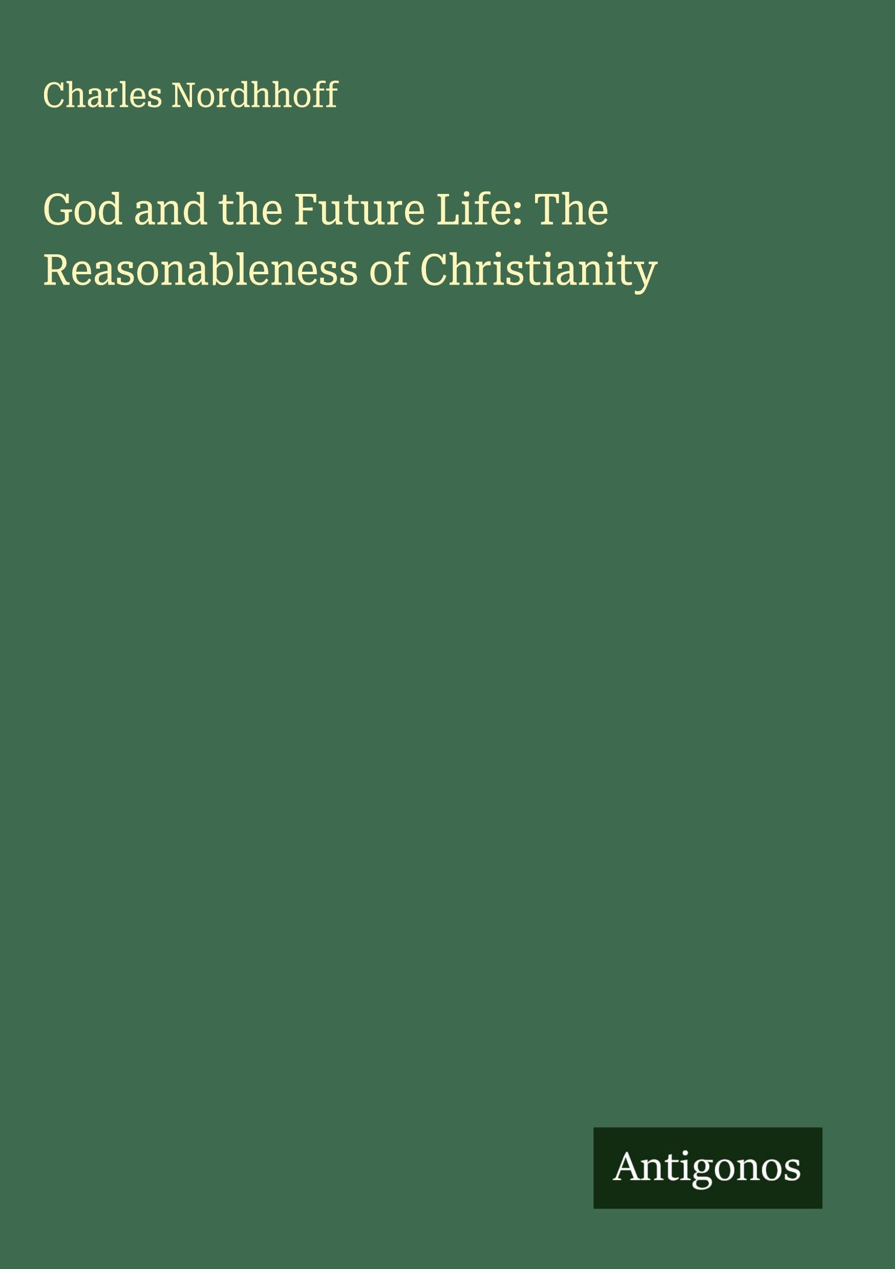 God and the Future Life: The Reasonableness of Christianity Classics