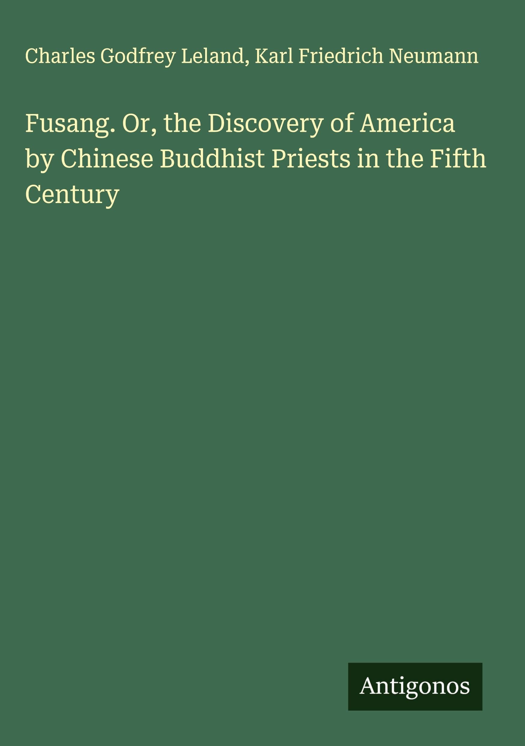 Fusang. Or, the Discovery of America by Chinese Buddhist Priests in the Fifth Century Classics