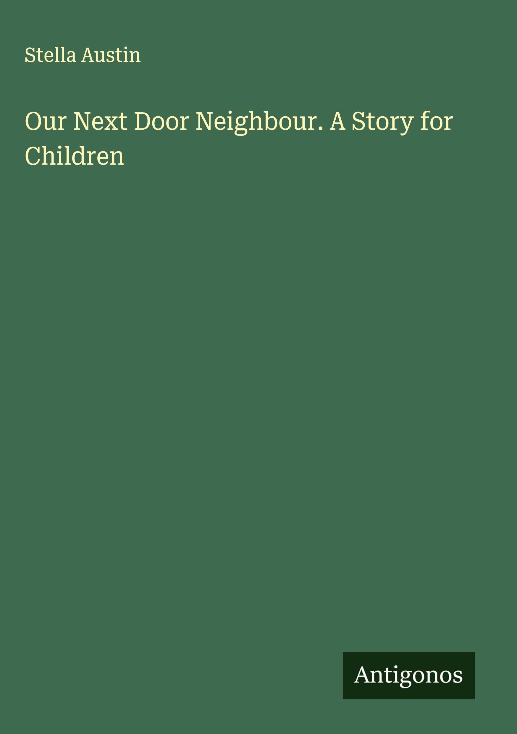 Our Next Door Neighbour. A Story for Children Classics