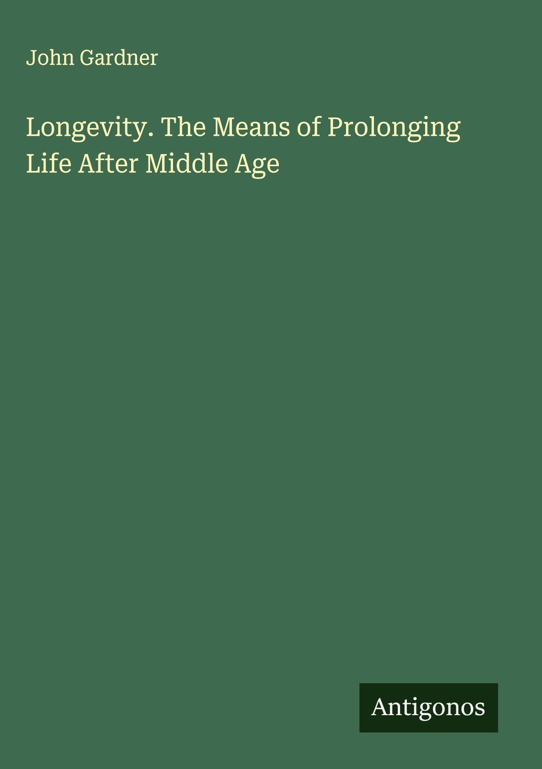 Longevity. The Means of Prolonging Life After Middle Age Classics