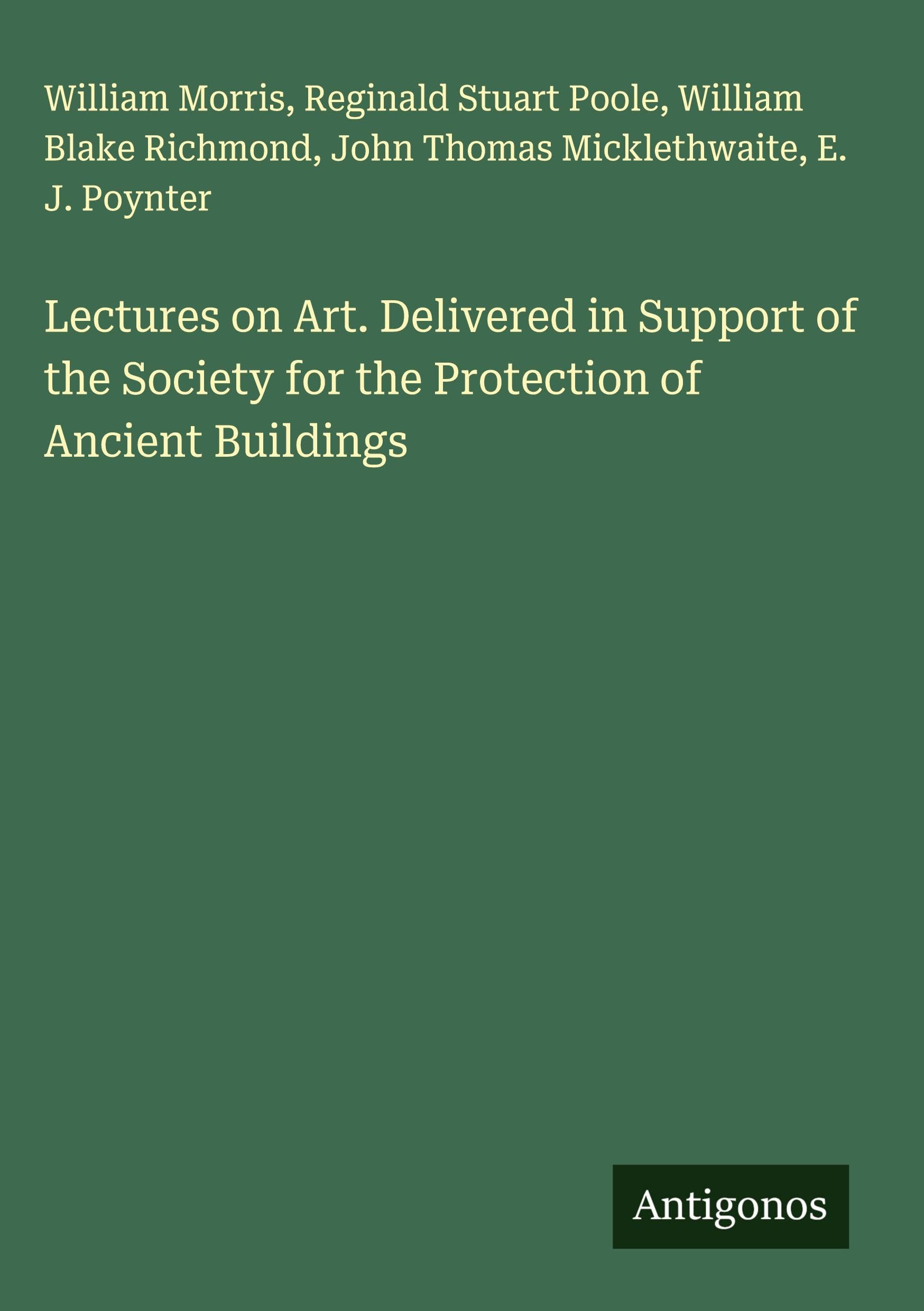 Lectures on Art. Delivered in Support of the Society for the Protection of Ancient Buildings Classics