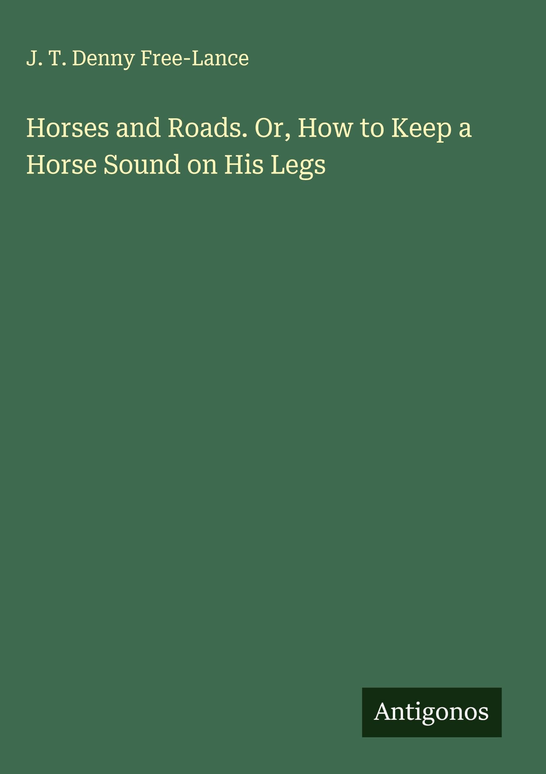 Horses and Roads. Or, How to Keep a Horse Sound on His Legs Classics