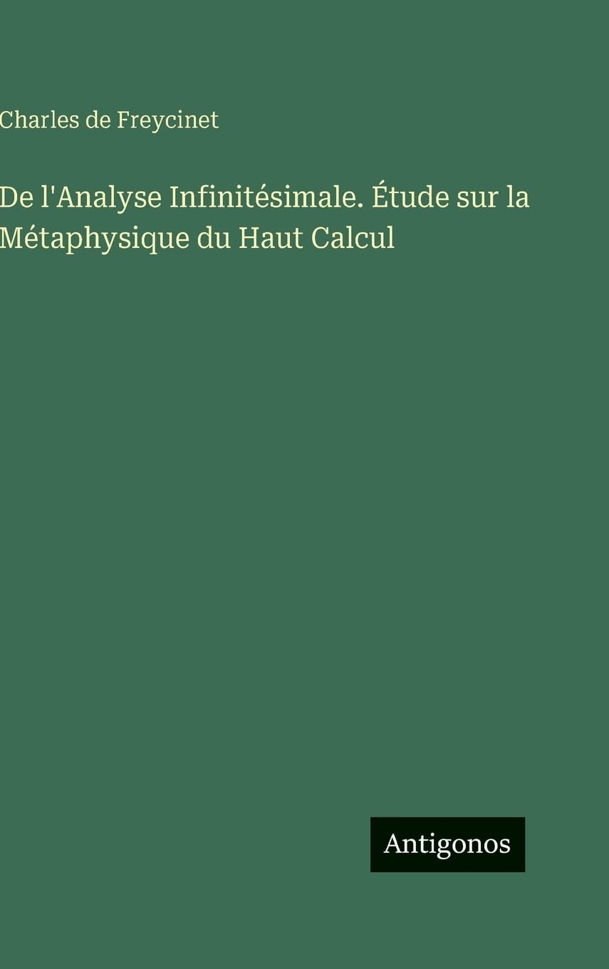 De l'Analyse Infinitésimale. Étude sur la Métaphysique du Haut Calcul Classics