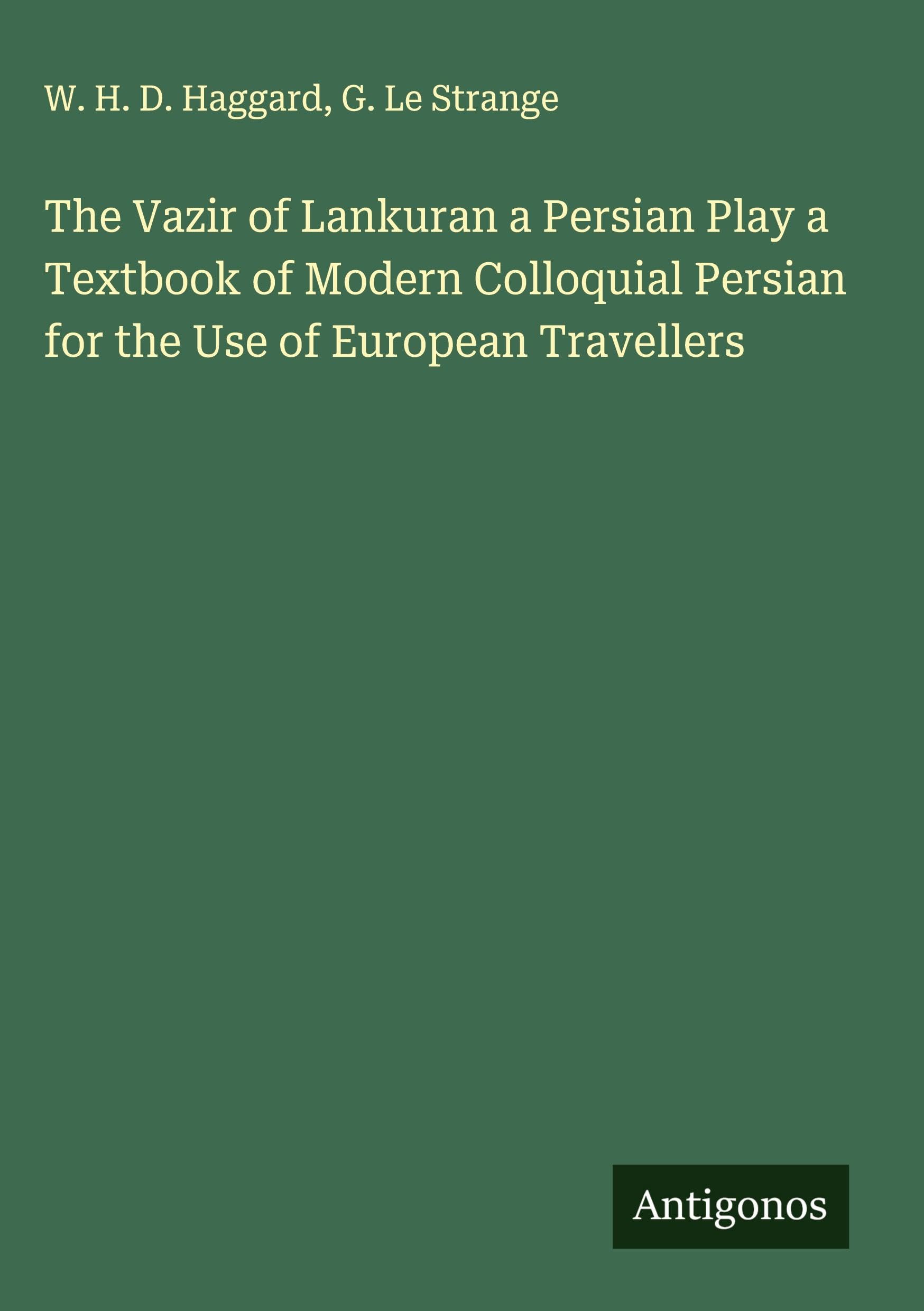 The Vazir of Lankuran a Persian Play a Textbook of Modern Colloquial Persian for the Use of European Travellers Classics