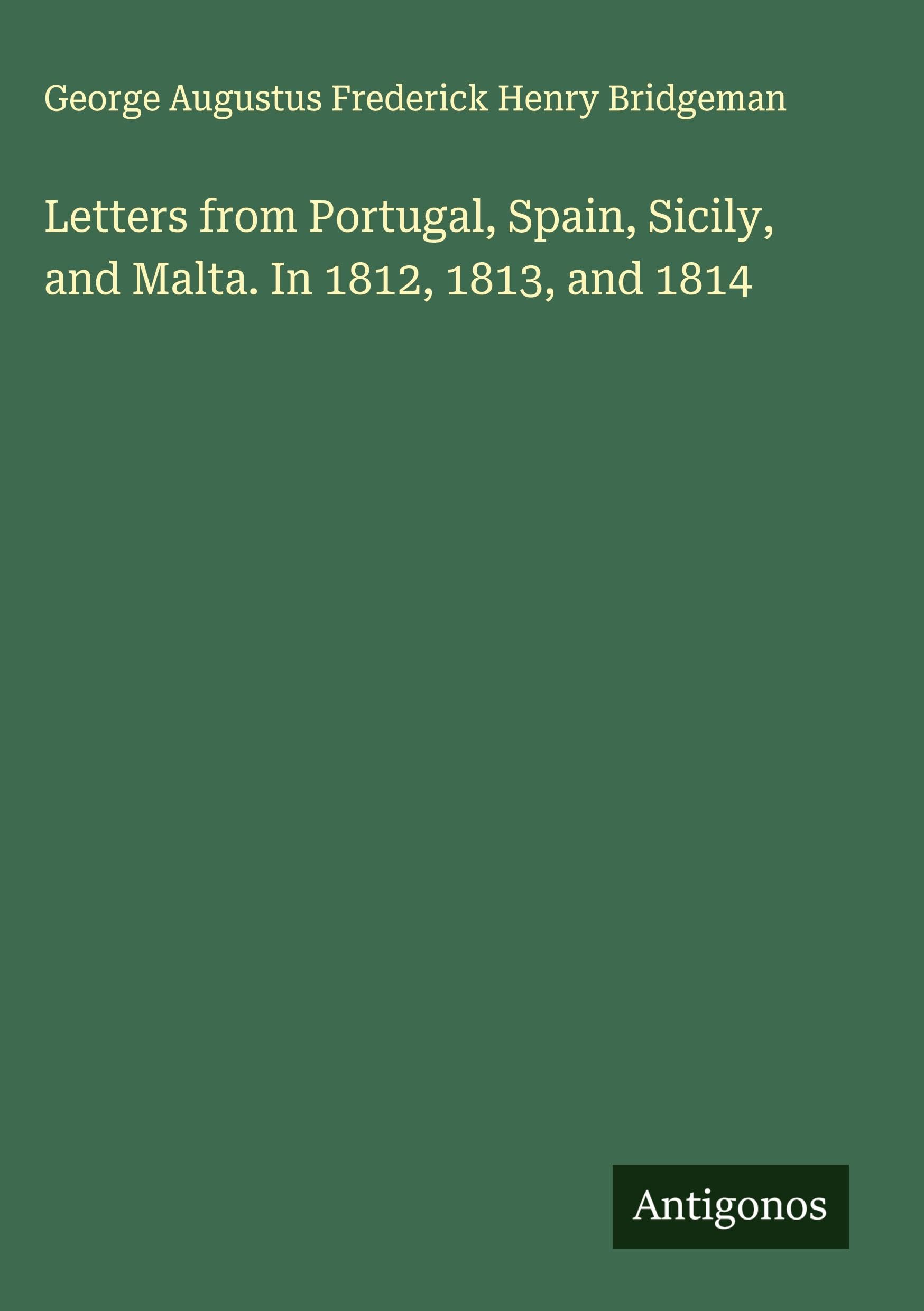 Letters from Portugal, Spain, Sicily, and Malta. In 1812, 1813, and 1814 Classics